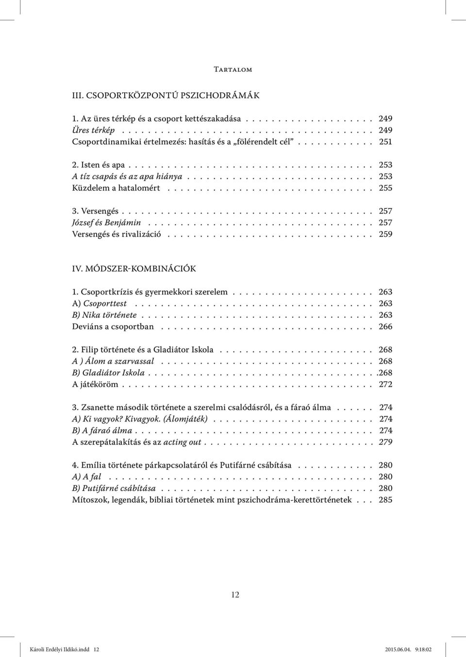 Versengés....................................... 257 József és Benjámin................................... 257 Versengés és rivalizáció................................ 259 IV. MÓDSZER-KOMBINÁCIÓK 1.