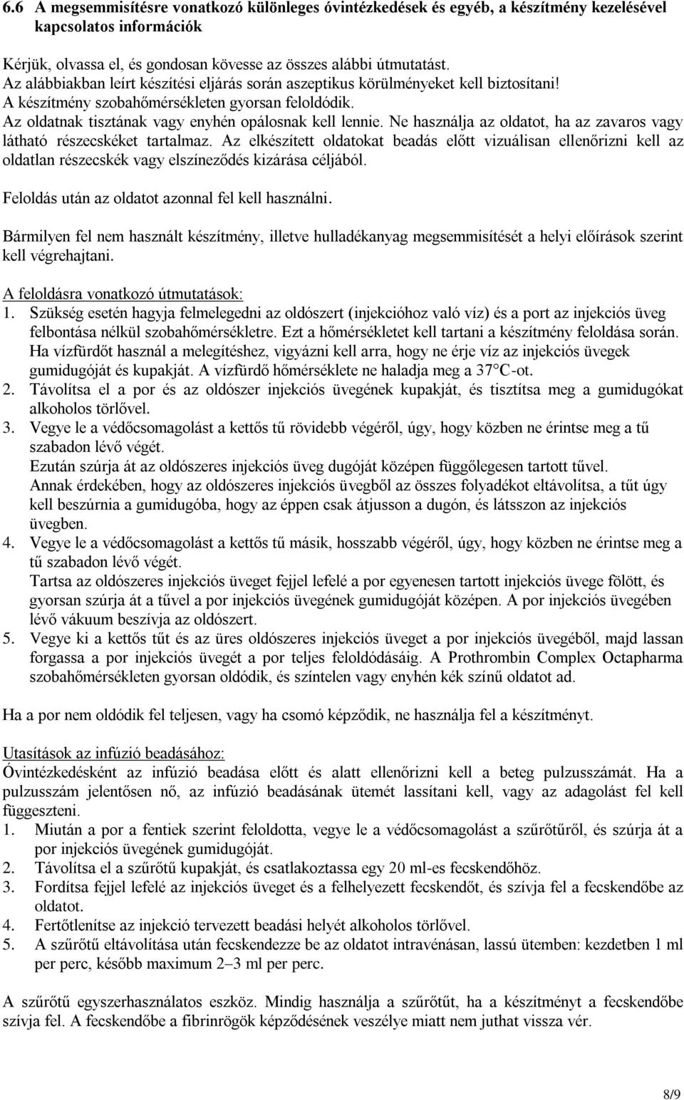 Ne használja az oldatot, ha az zavaros vagy látható részecskéket tartalmaz.