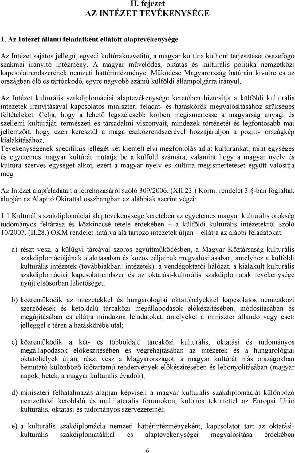 A magyar művelődés, oktatás és kulturális politika nemzetközi kapcsolatrendszerének nemzeti háttérintézménye.