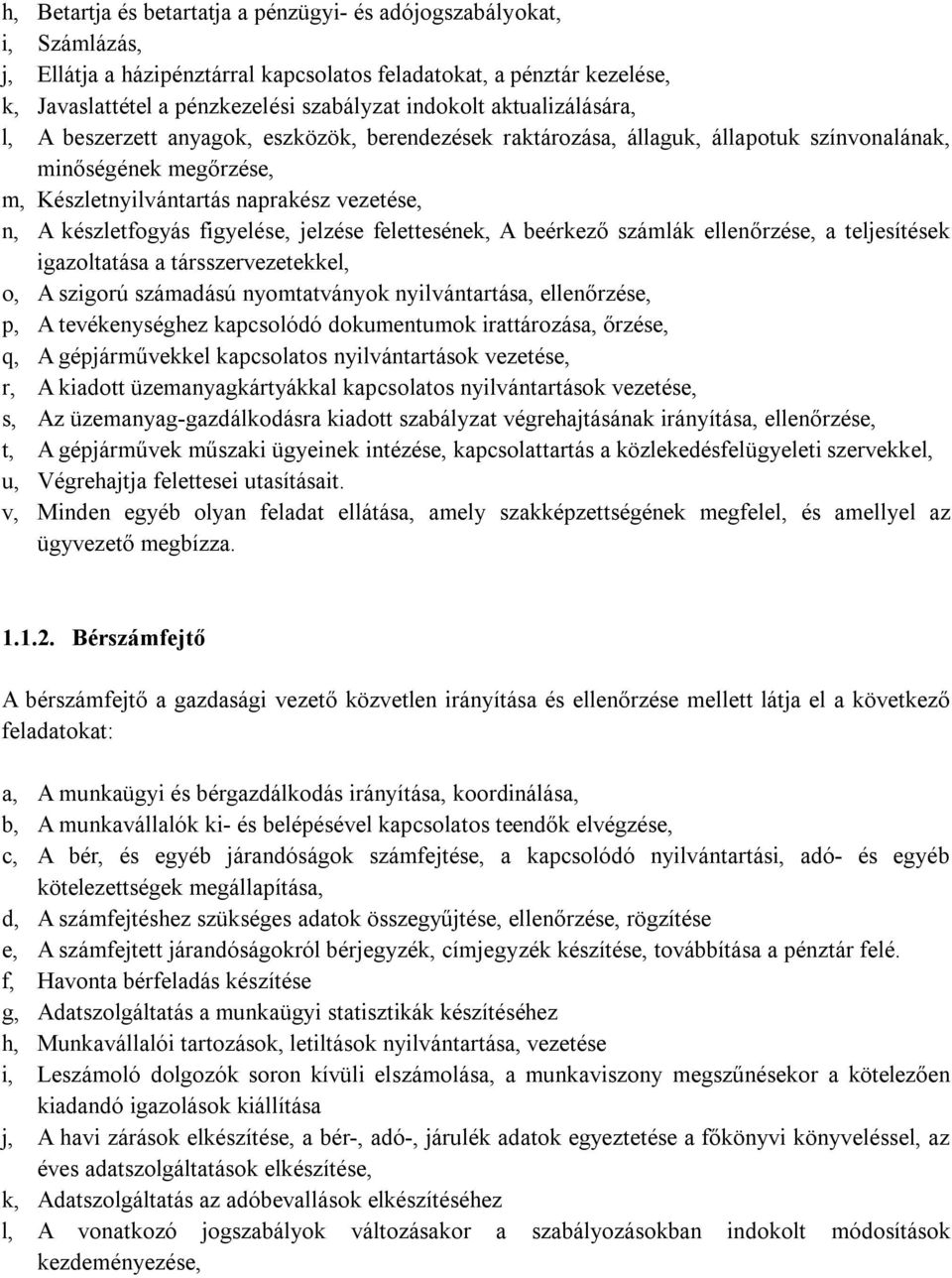 figyelése, jelzése felettesének, A beérkező számlák ellenőrzése, a teljesítések igazoltatása a társszervezetekkel, o, A szigorú számadású nyomtatványok nyilvántartása, ellenőrzése, p, A