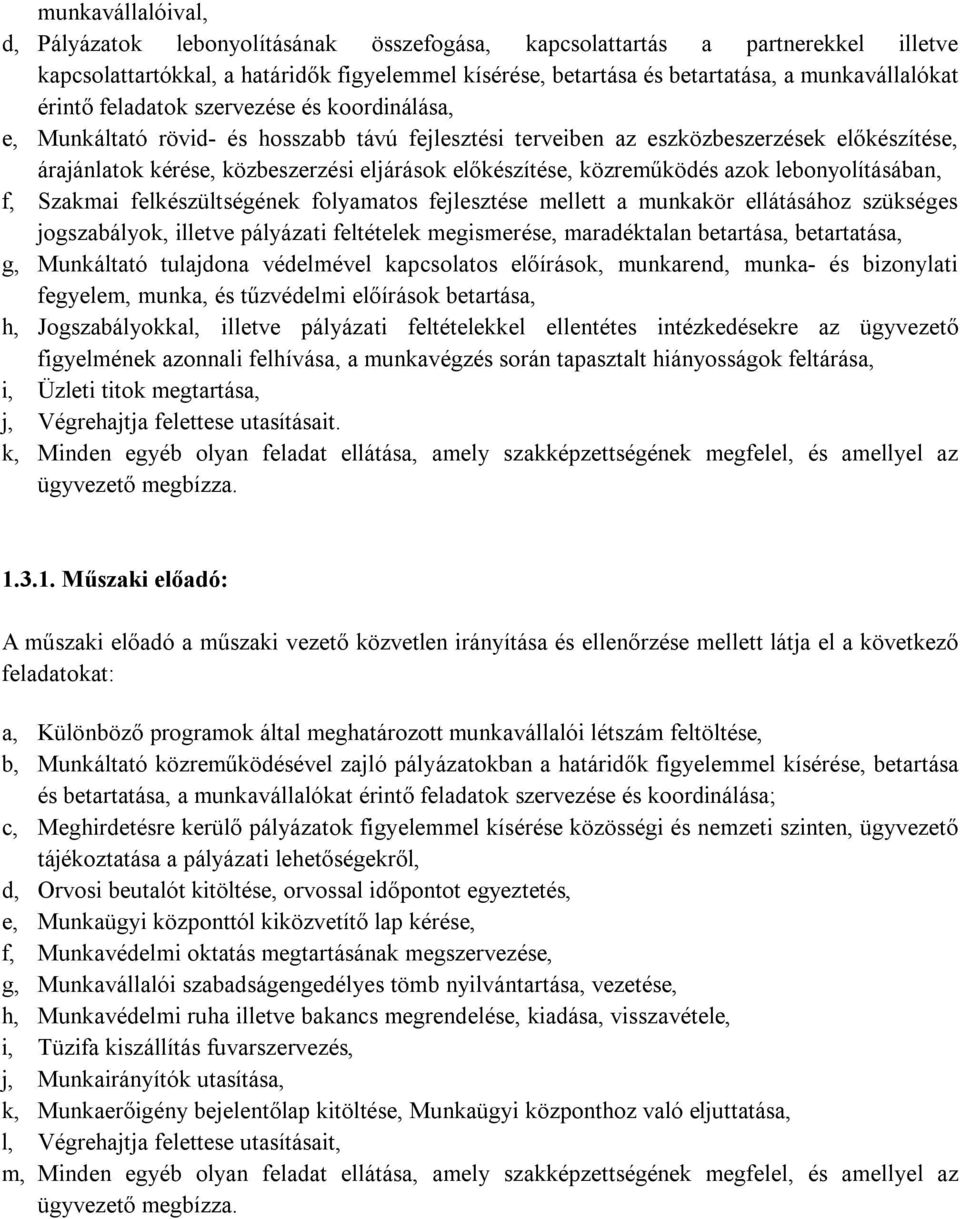 közreműködés azok lebonyolításában, f, Szakmai felkészültségének folyamatos fejlesztése mellett a munkakör ellátásához szükséges jogszabályok, illetve pályázati feltételek megismerése, maradéktalan