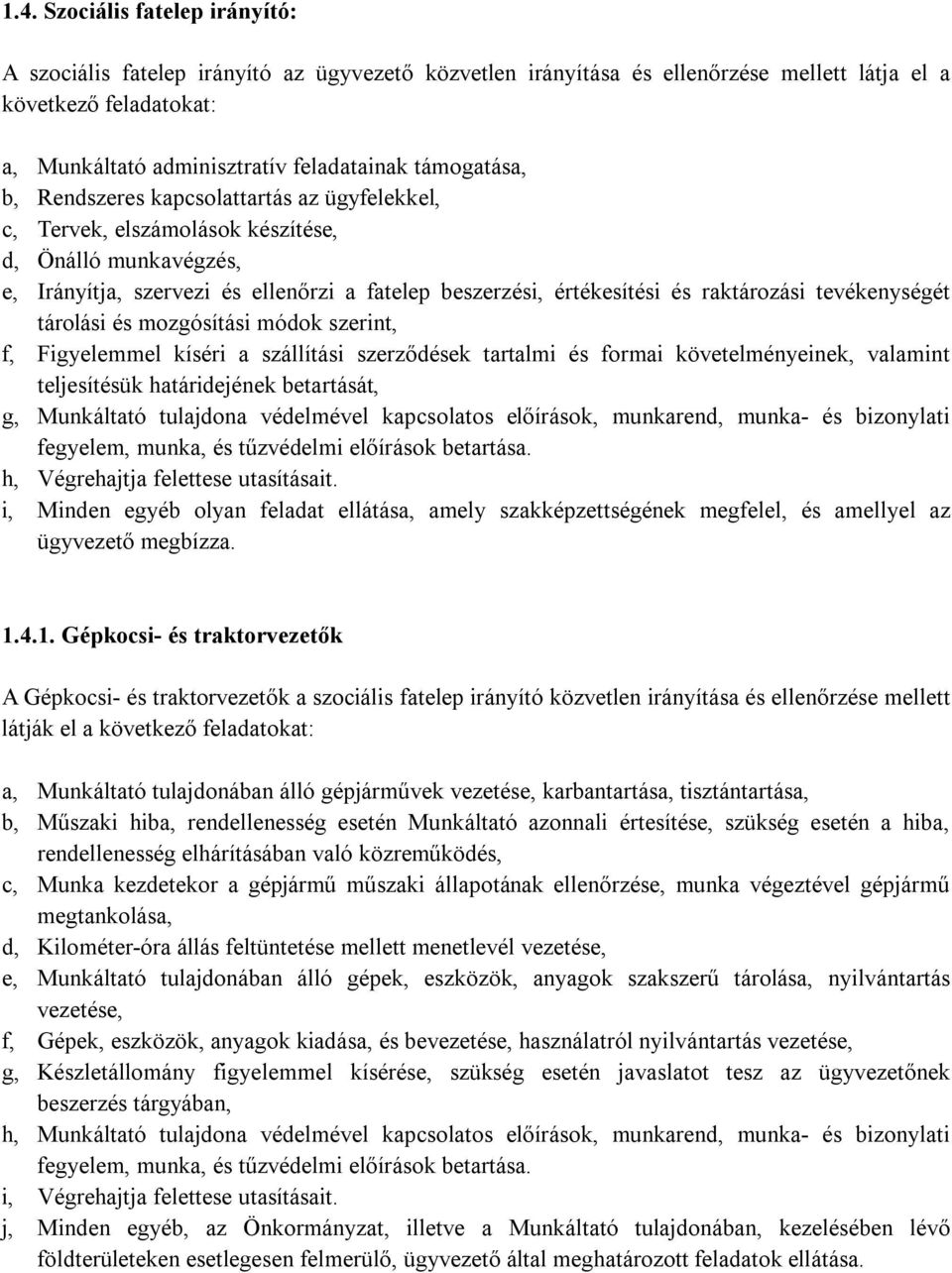 raktározási tevékenységét tárolási és mozgósítási módok szerint, f, Figyelemmel kíséri a szállítási szerződések tartalmi és formai követelményeinek, valamint teljesítésük határidejének betartását, g,