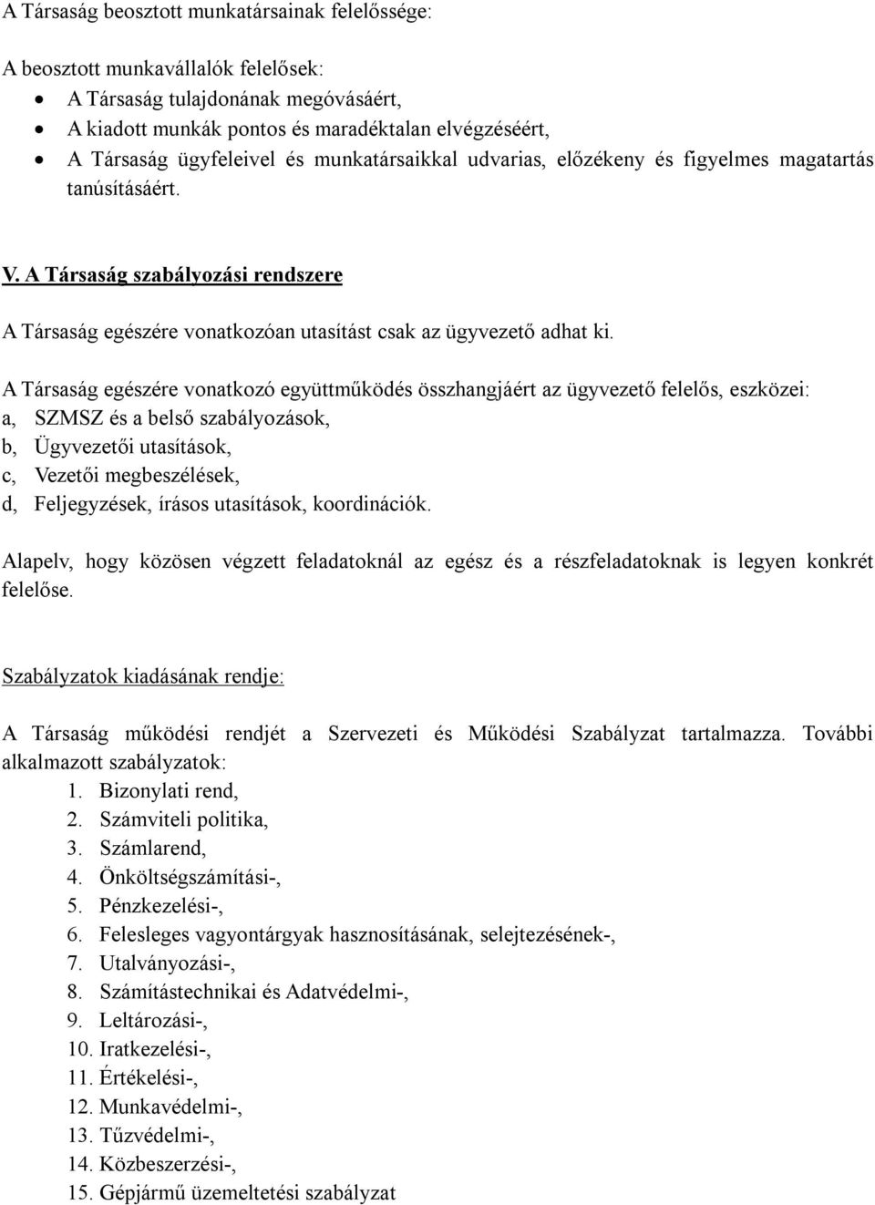 A Társaság egészére vonatkozó együttműködés összhangjáért az ügyvezető felelős, eszközei: a, SZMSZ és a belső szabályozások, b, Ügyvezetői utasítások, c, Vezetői megbeszélések, d, Feljegyzések,