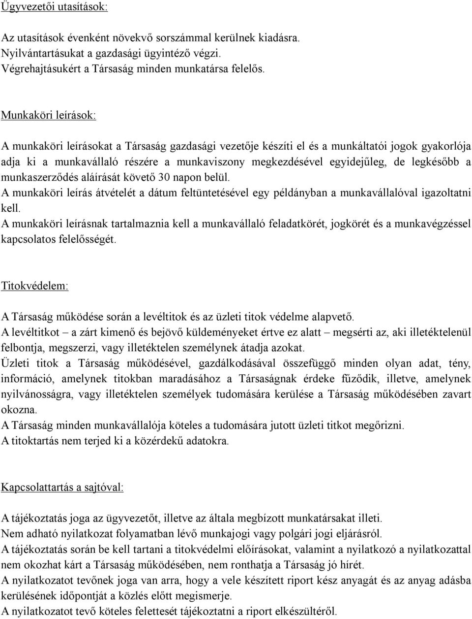 legkésőbb a munkaszerződés aláírását követő 30 napon belül. A munkaköri leírás átvételét a dátum feltüntetésével egy példányban a munkavállalóval igazoltatni kell.