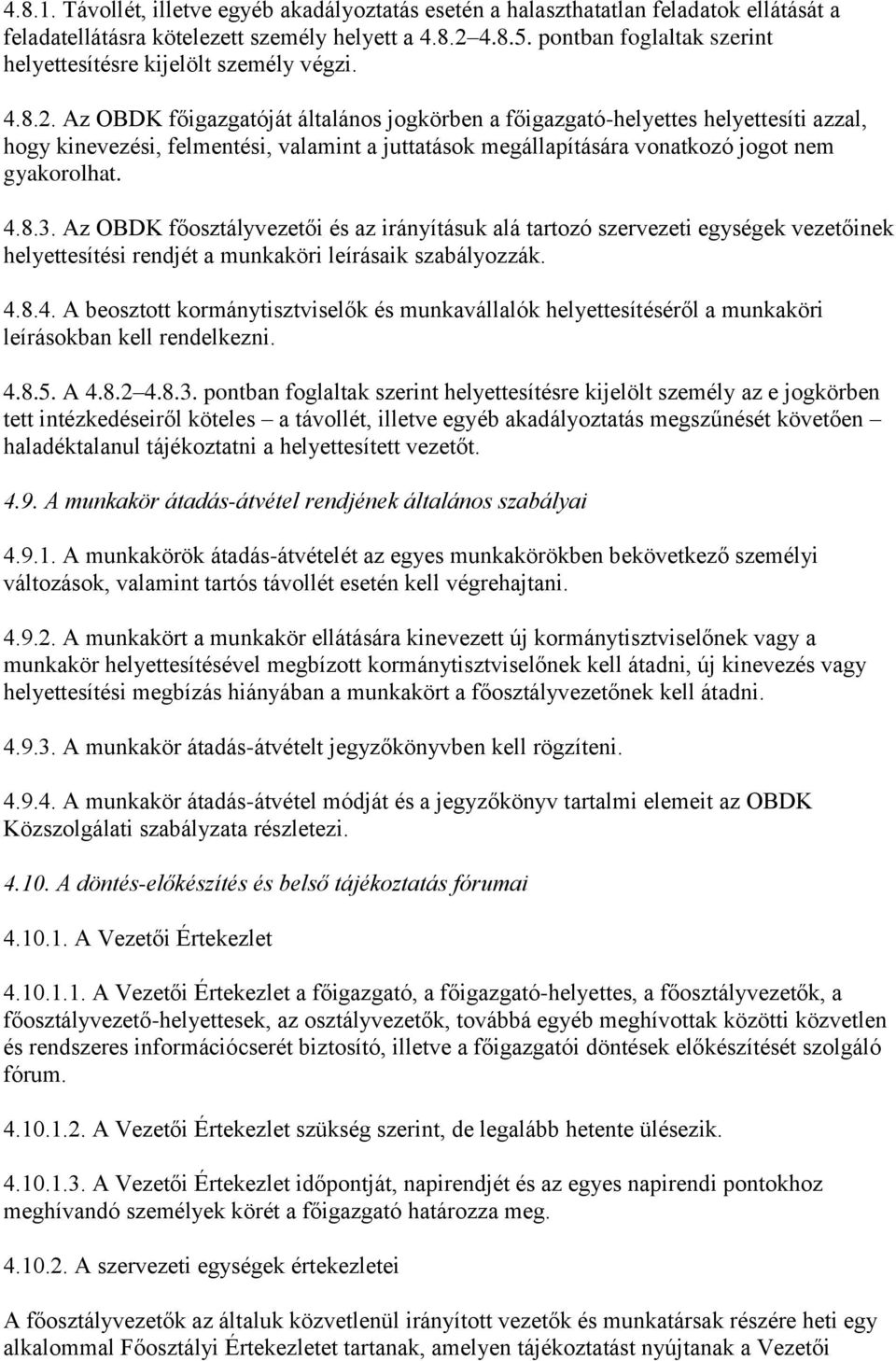 Az OBDK főigazgatóját általános jogkörben a főigazgató-helyettes helyettesíti azzal, hogy kinevezési, felmentési, valamint a juttatások megállapítására vonatkozó jogot nem gyakorolhat. 4.8.3.