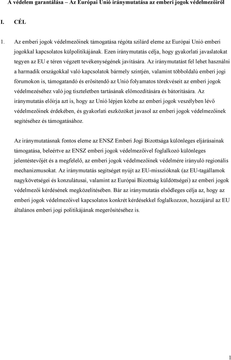 Ezen iránymutatás célja, hogy gyakorlati javaslatokat tegyen az EU e téren végzett tevékenységének javítására.