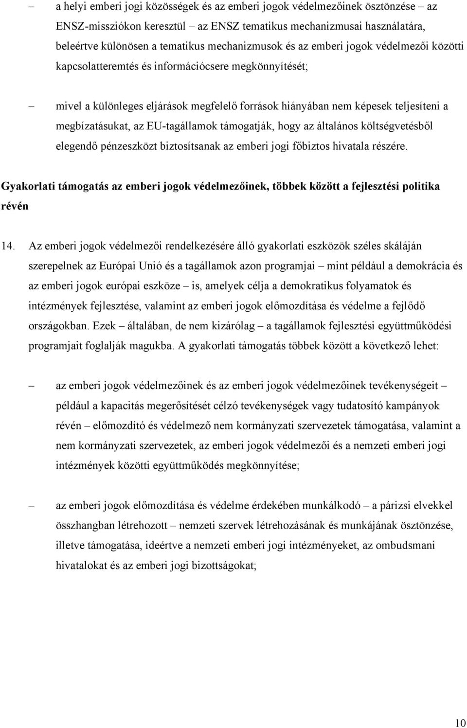 EU-tagállamok támogatják, hogy az általános költségvetésből elegendő pénzeszközt biztosítsanak az emberi jogi főbiztos hivatala részére.