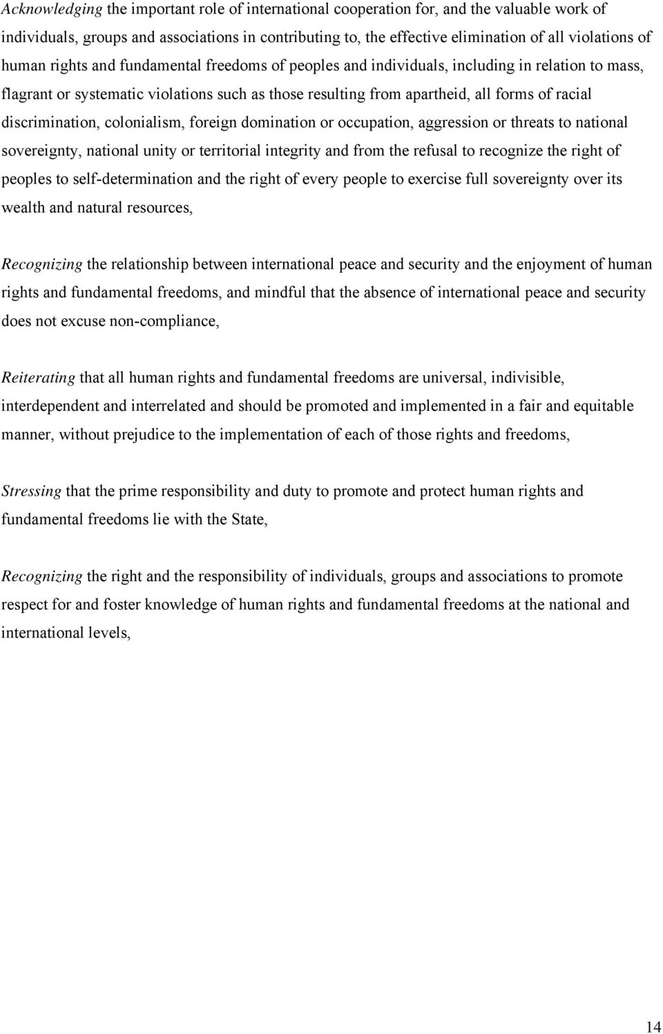 discrimination, colonialism, foreign domination or occupation, aggression or threats to national sovereignty, national unity or territorial integrity and from the refusal to recognize the right of