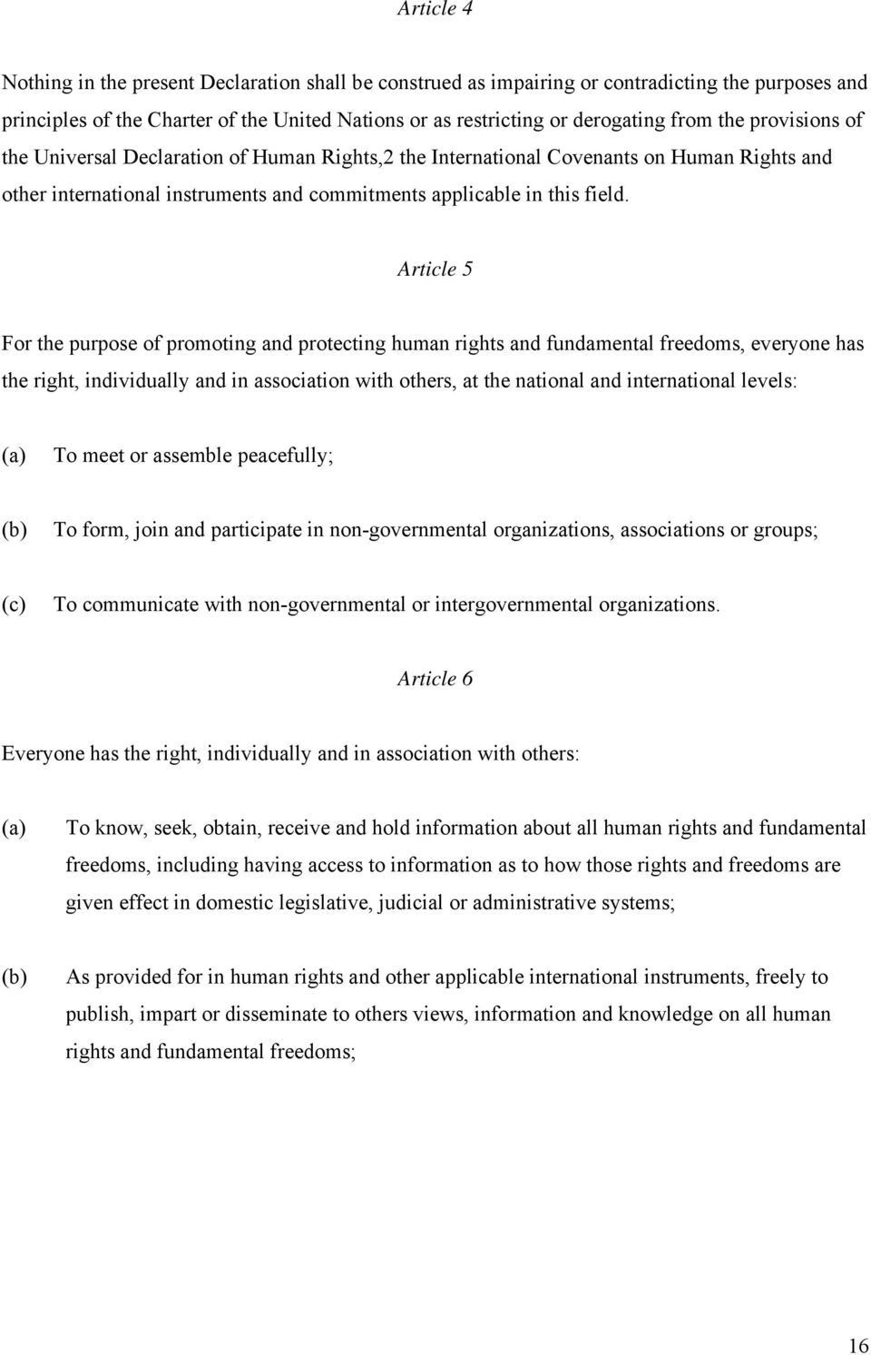 Article 5 For the purpose of promoting and protecting human rights and fundamental freedoms, everyone has the right, individually and in association with others, at the national and international