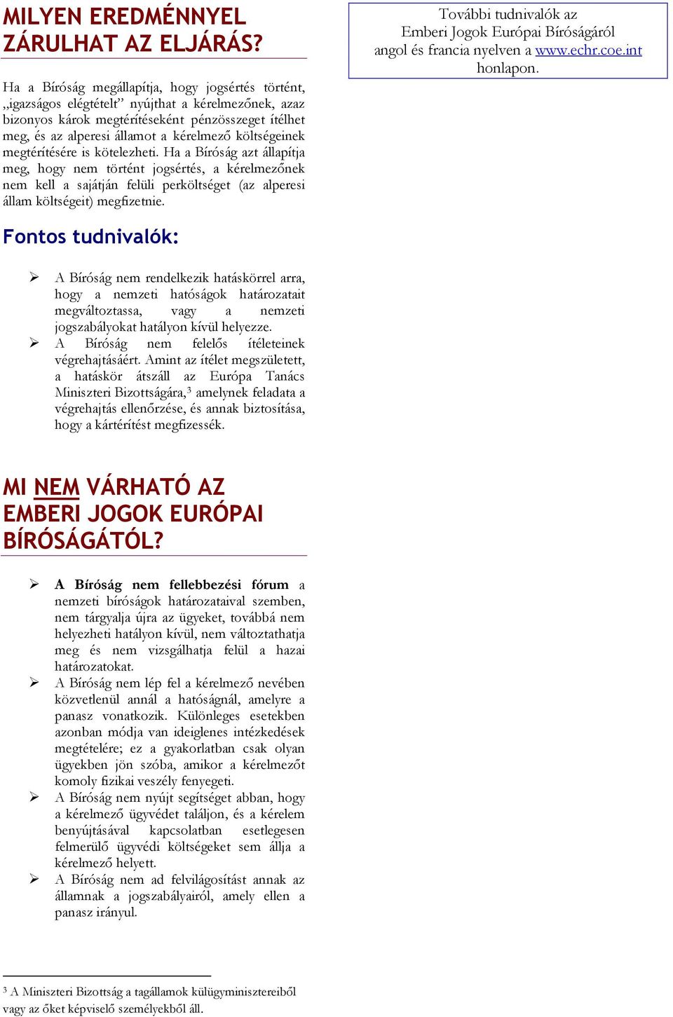 költségeinek megtérítésére is kötelezheti.