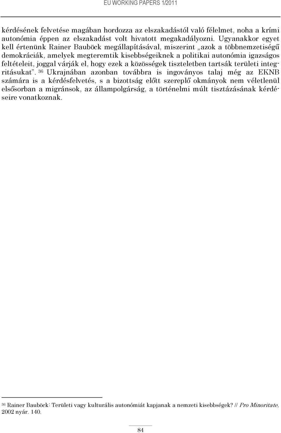 várják el, hogy ezek a közösségek tiszteletben tartsák területi integritásukat.