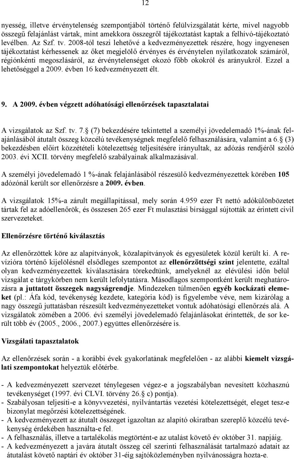 2008-tól teszi lehetővé a kedvezményezettek részére, hogy ingyenesen tájékoztatást kérhessenek az őket megjelölő érvényes és érvénytelen nyilatkozatok számáról, régiónkénti megoszlásáról, az