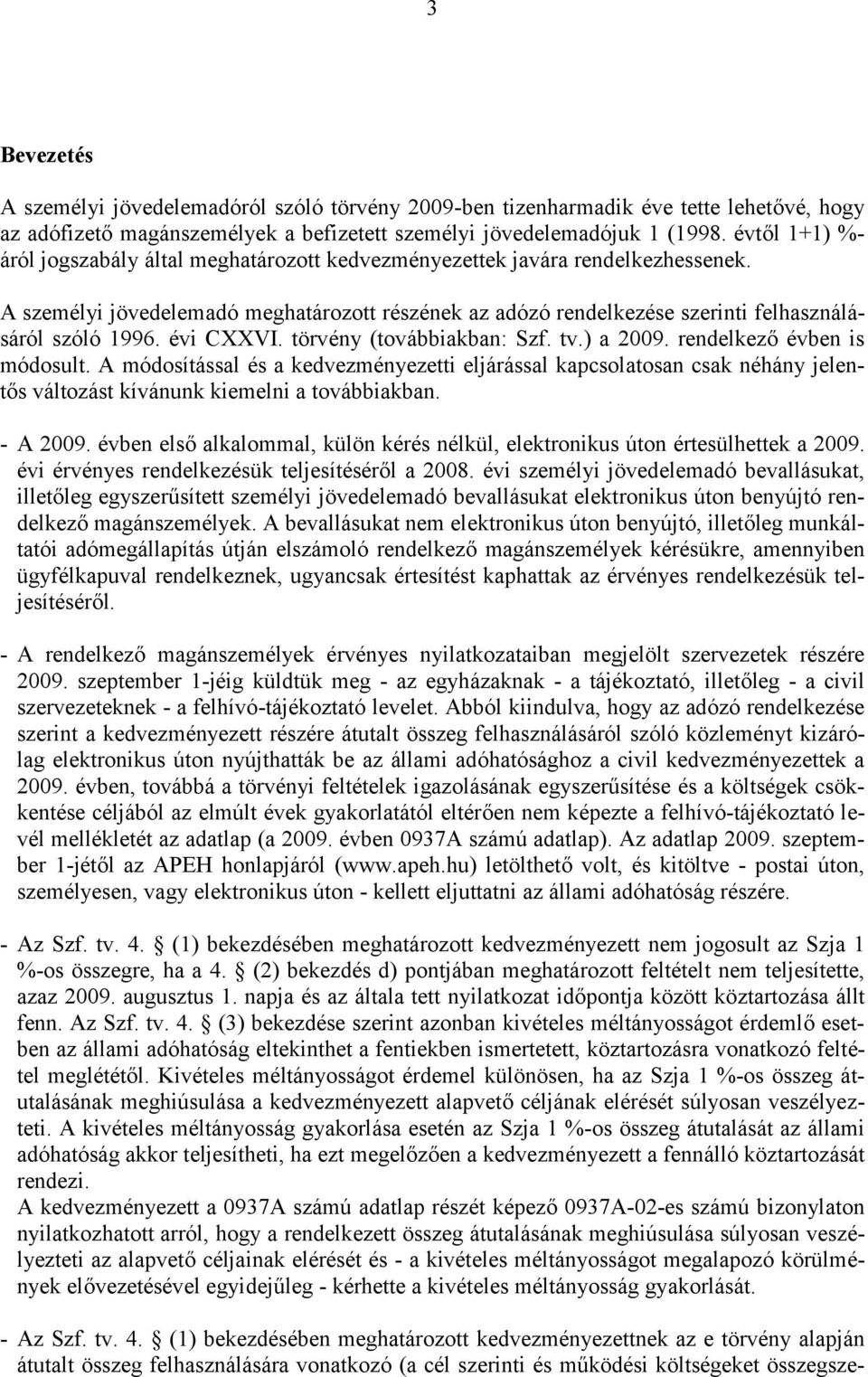 évi CXXVI. törvény (továbbiakban: Szf. tv.) a 2009. rendelkező évben is módosult.