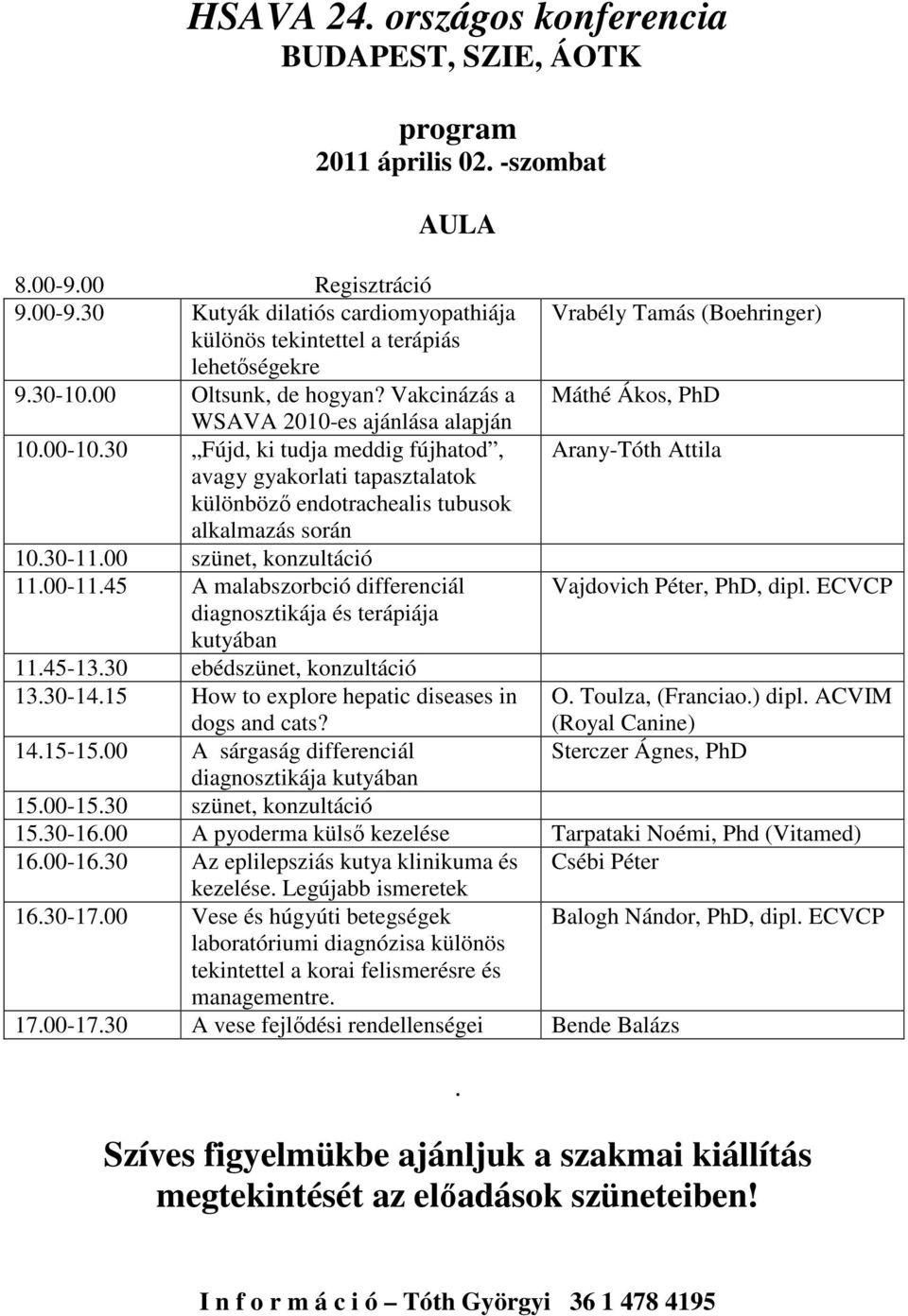 Vakcinázás a Máthé Ákos, PhD WSAVA 2010-es ajánlása alapján 10.00-10.