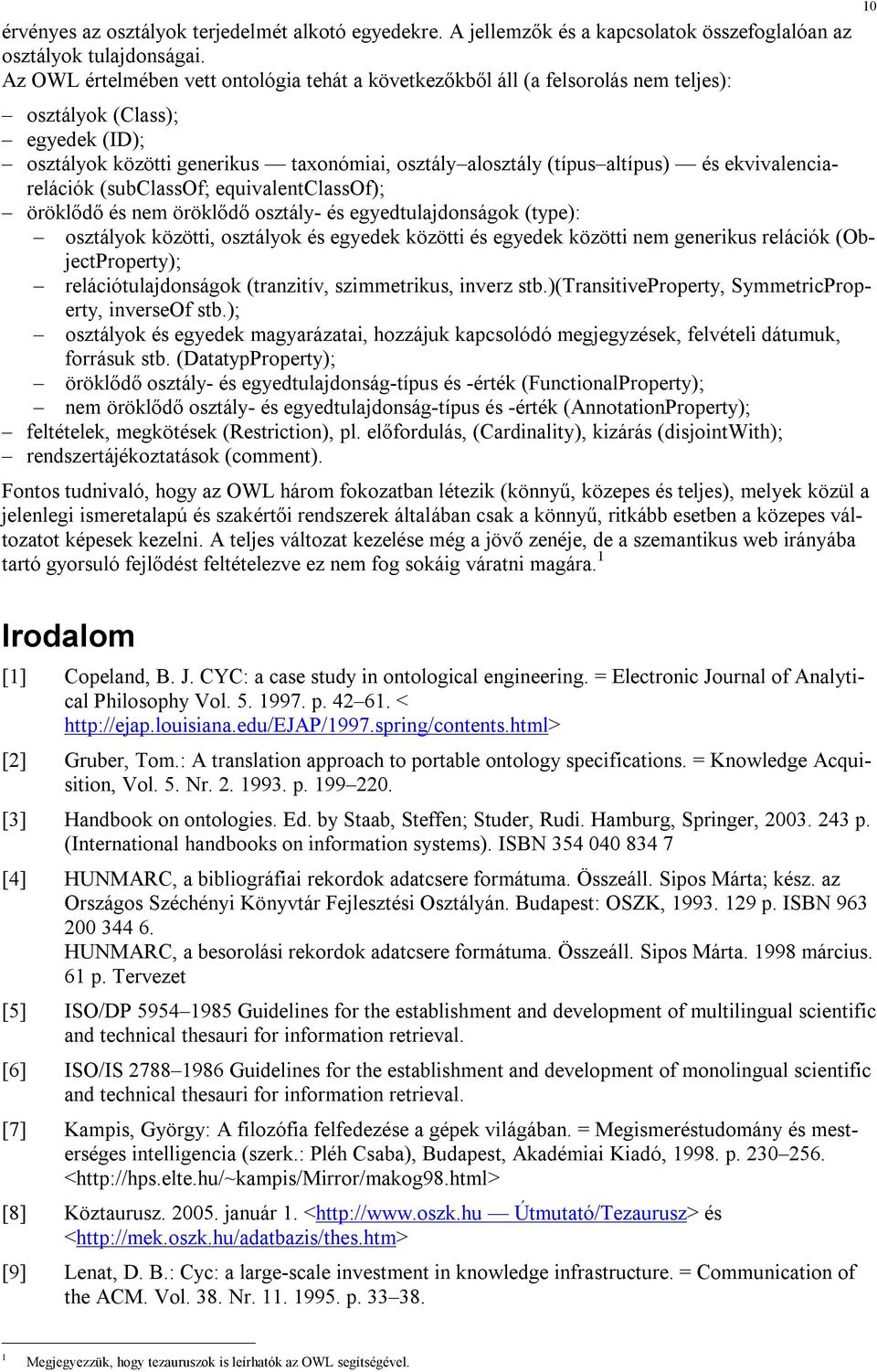 ekvivalenciarelációk (subclassof; equivalentclassof); öröklődő és nem öröklődő osztály- és egyedtulajdonságok (type): osztályok közötti, osztályok és egyedek közötti és egyedek közötti nem generikus