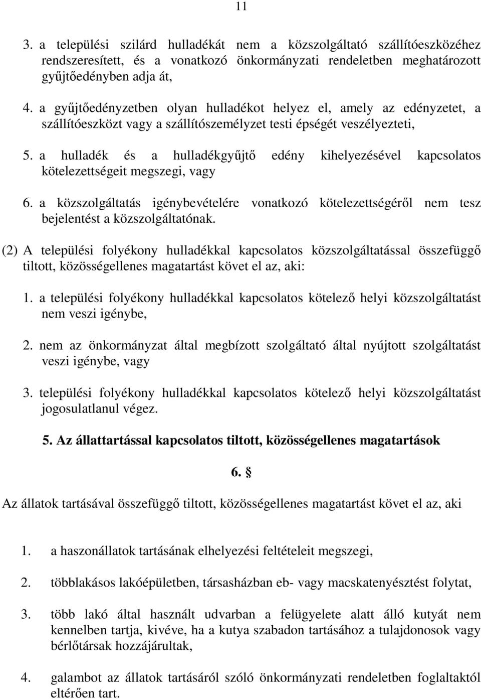 a hulladék és a hulladékgyűjtő edény kihelyezésével kapcsolatos kötelezettségeit megszegi, vagy 6.