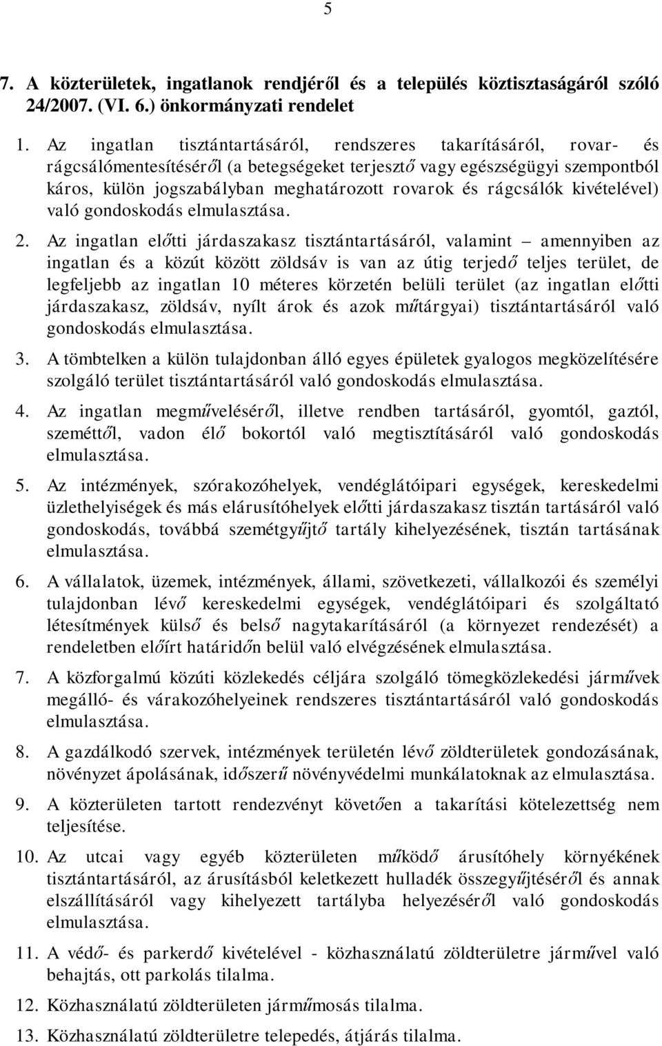rágcsálók kivételével) való gondoskodás elmulasztása. 2.