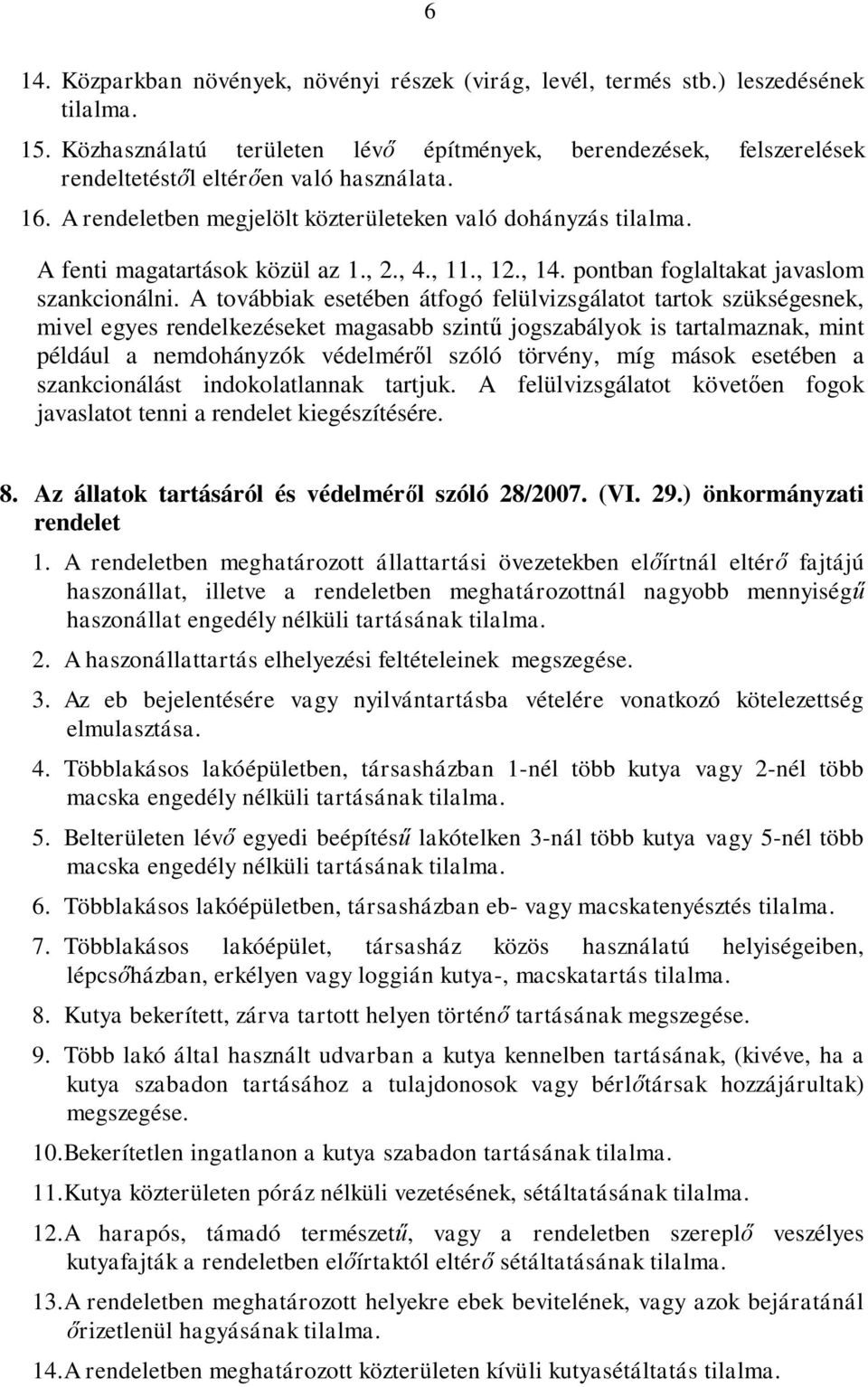 A fenti magatartások közül az 1., 2., 4., 11., 12., 14. pontban foglaltakat javaslom szankcionálni.