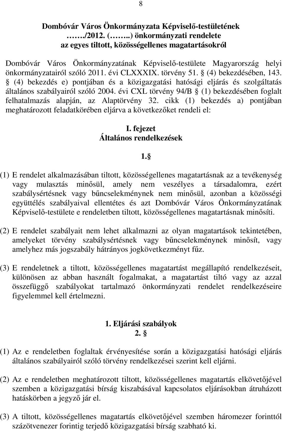 törvény 51. (4) bekezdésében, 143. (4) bekezdés e) pontjában és a közigazgatási hatósági eljárás és szolgáltatás általános szabályairól szóló 2004.