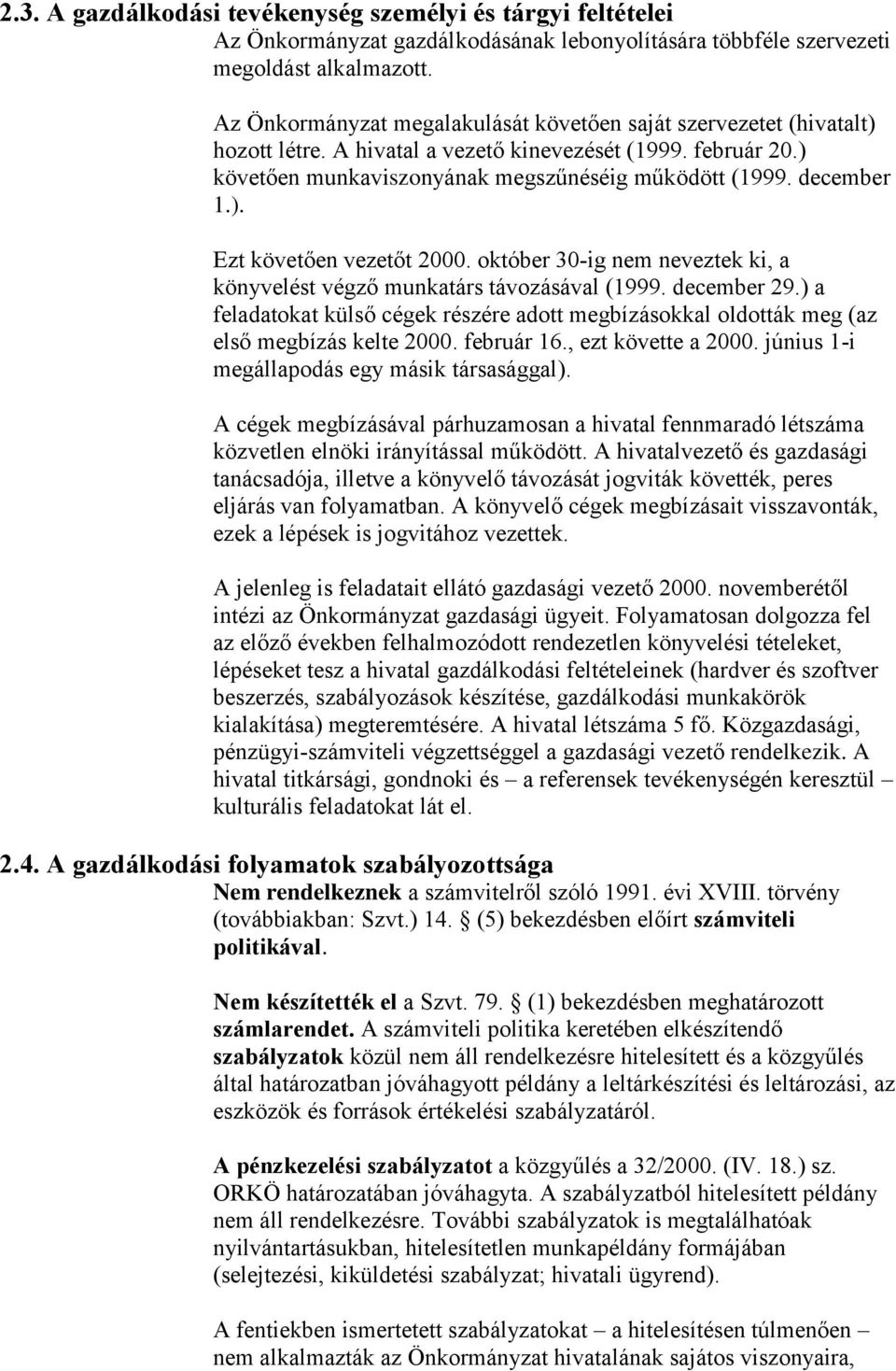 ). Ezt követően vezetőt 2000. október 30-ig nem neveztek ki, a könyvelést végző munkatárs távozásával (1999. december 29.