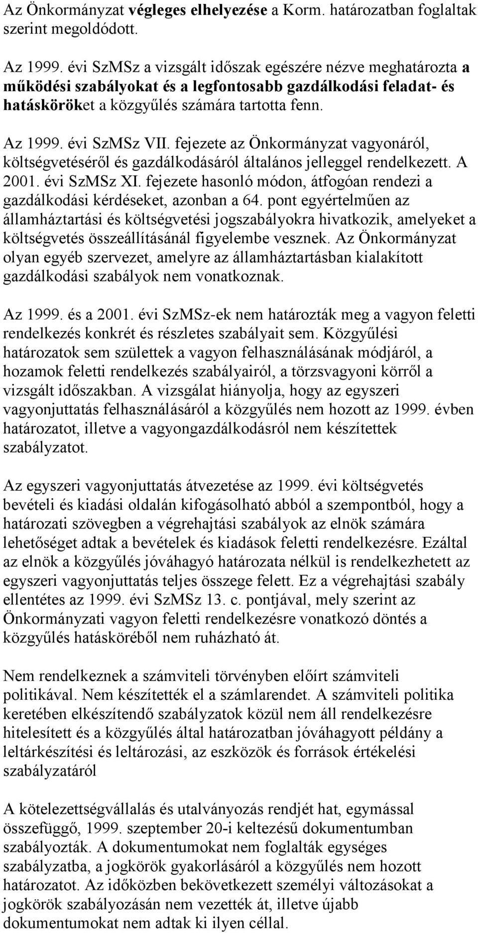 fejezete az Önkormányzat vagyonáról, költségvetéséről és gazdálkodásáról általános jelleggel rendelkezett. A 2001. évi SzMSz XI.