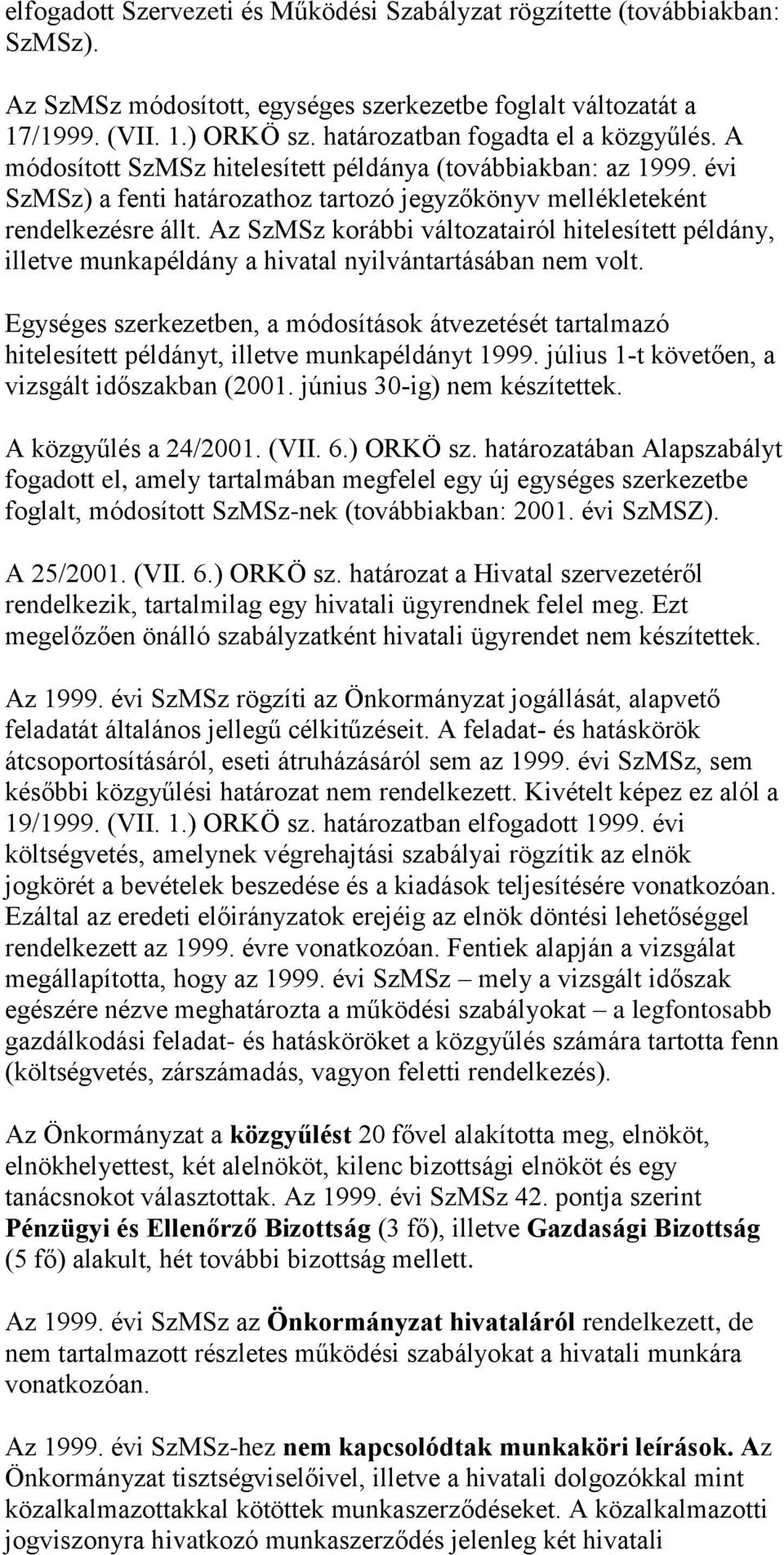 Az SzMSz korábbi változatairól hitelesített példány, illetve munkapéldány a hivatal nyilvántartásában nem volt.