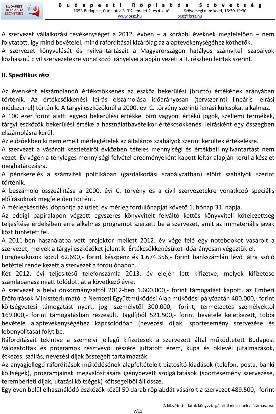 részben leírtak szerint. II. Specifikus rész Az évenként elszámolandó értékcsökkenés az eszköz bekerülési (bruttó) értékének arányában történik.