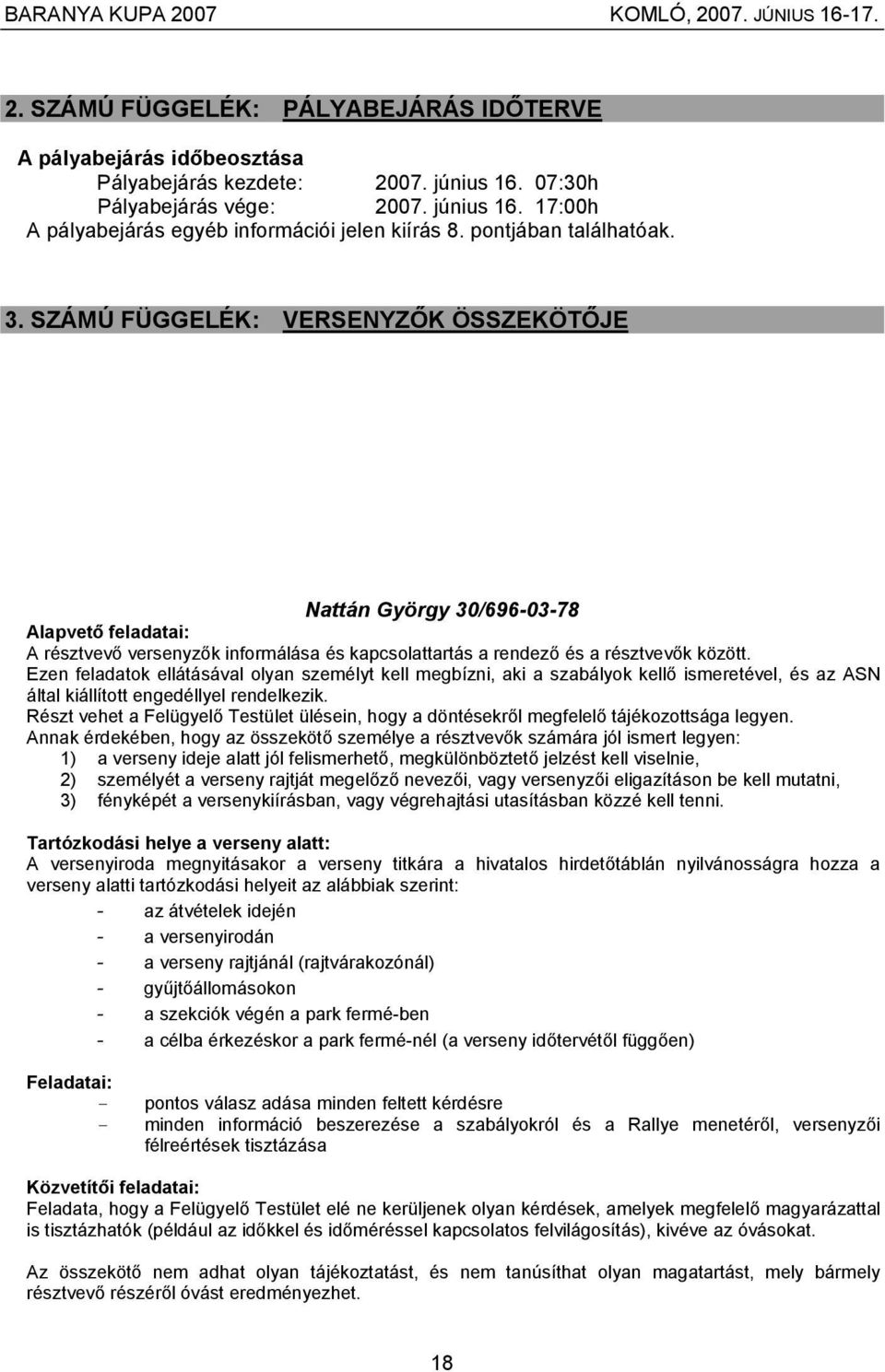 Ezen feladatok ellátásával olyan személyt kell megbízni, aki a szabályok kellő ismeretével, és az ASN által kiállított engedéllyel rendelkezik.