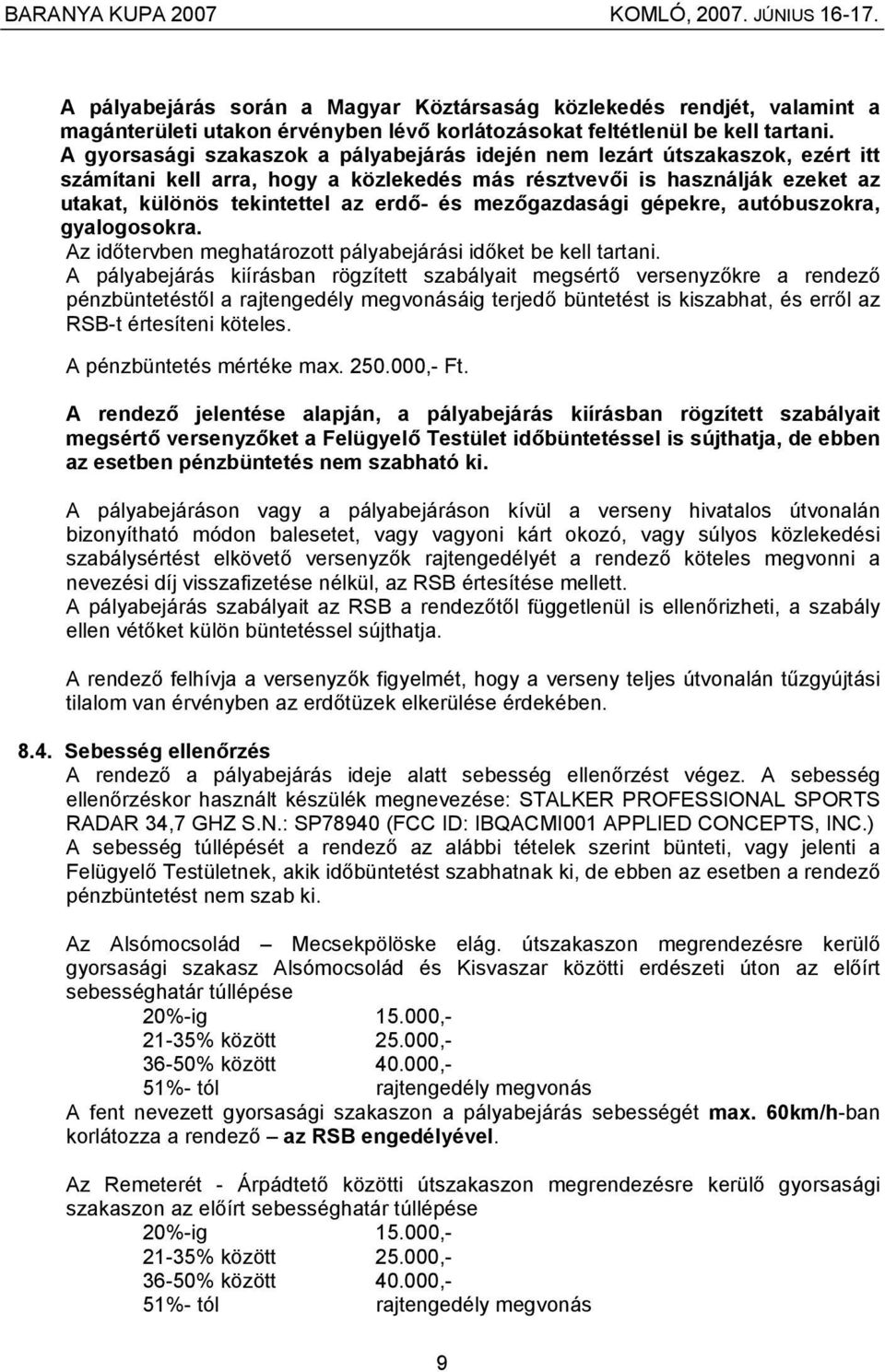 mezőgazdasági gépekre, autóbuszokra, gyalogosokra. Az időtervben meghatározott pályabejárási időket be kell tartani.