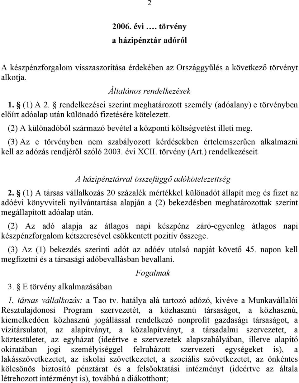 (3) Az e törvényben nem szabályozott kérdésekben értelemszerűen alkalmazni kell az adózás rendjéről szóló 2003. évi XCII. törvény (Art.) rendelkezéseit. A házipénztárral összefüggő adókötelezettség 2.