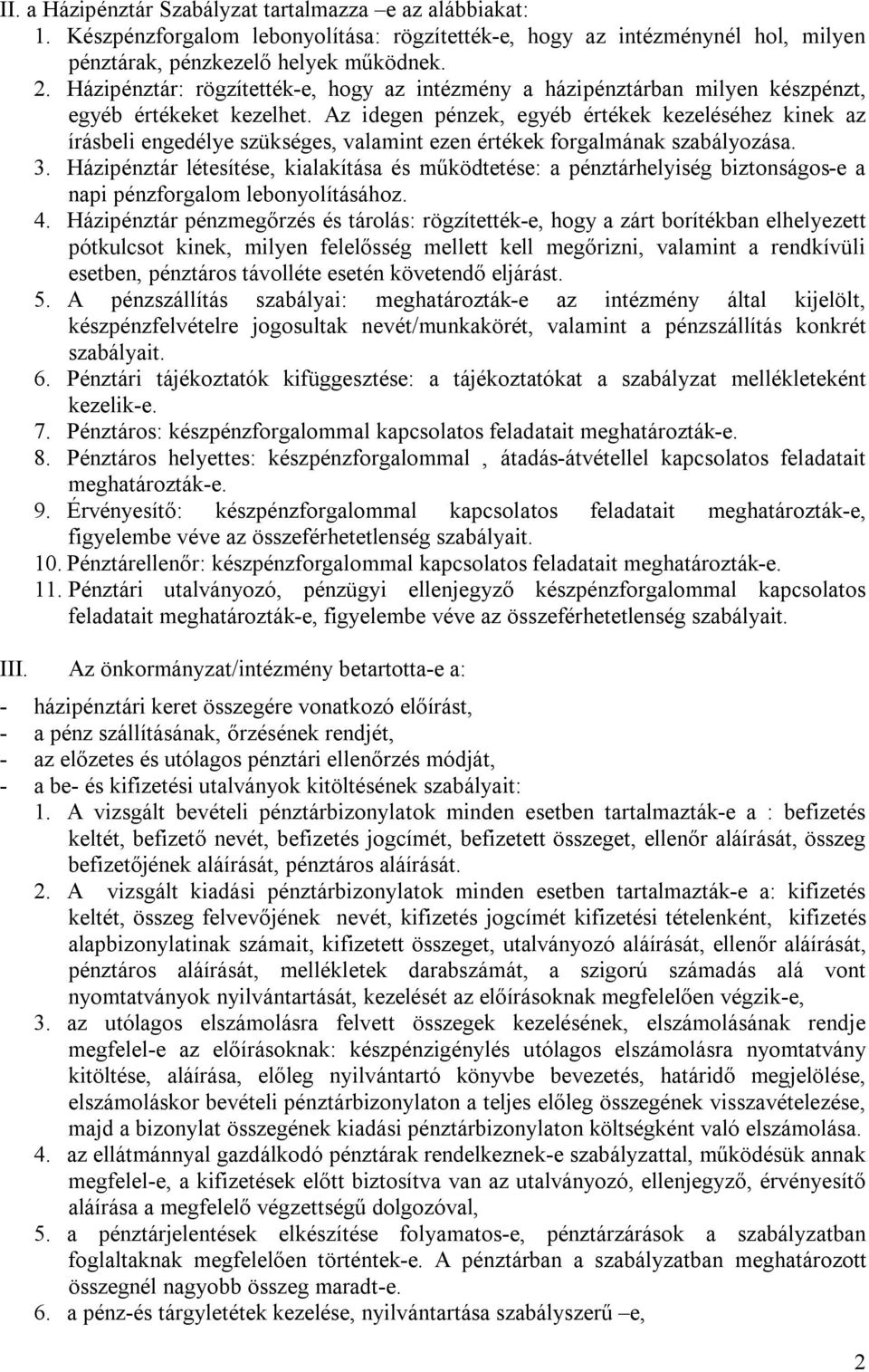 Az idegen pénzek, egyéb értékek kezeléséhez kinek az írásbeli engedélye szükséges, valamint ezen értékek forgalmának szabályozása. 3.