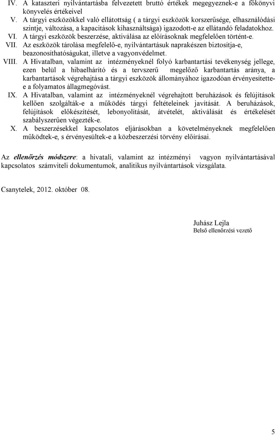 A tárgyi eszközök beszerzése, aktiválása az előírásoknak megfelelően történt-e. VII.