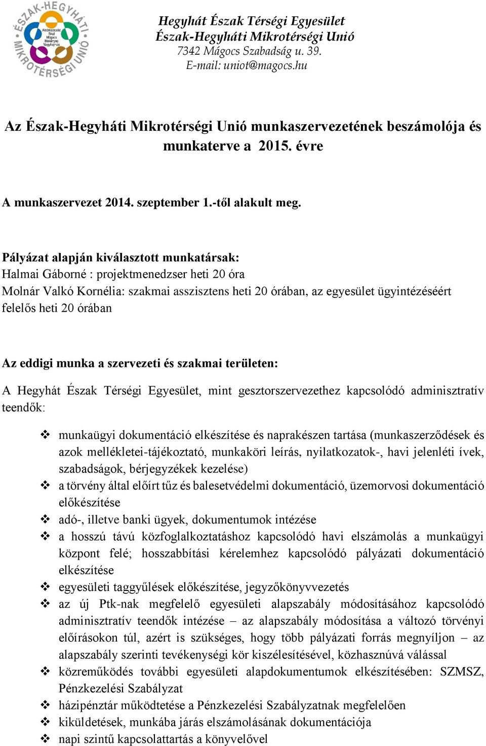 Az eddigi munka a szervezeti és szakmai területen: A Hegyhát Észak Térségi Egyesület, mint gesztorszervezethez kapcsolódó adminisztratív teendők: munkaügyi dokumentáció elkészítése és naprakészen