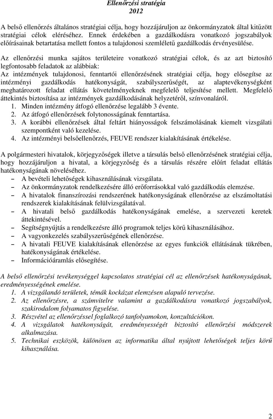 Az i munka sajátos területeire vonatkozó stratégiai célok, és az azt biztosító legfontosabb feladatok az alábbiak: Az intézmények tulajdonosi, fenntartói ének stratégiai célja, hogy elősegítse az