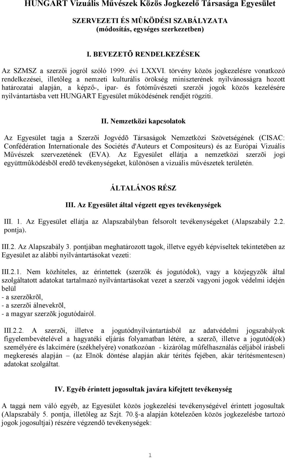 törvény közös jogkezelésre vonatkozó rendelkezései, illetőleg a nemzeti kulturális örökség miniszterének nyilvánosságra hozott határozatai alapján, a képző-, ipar- és fotóművészeti szerzői jogok