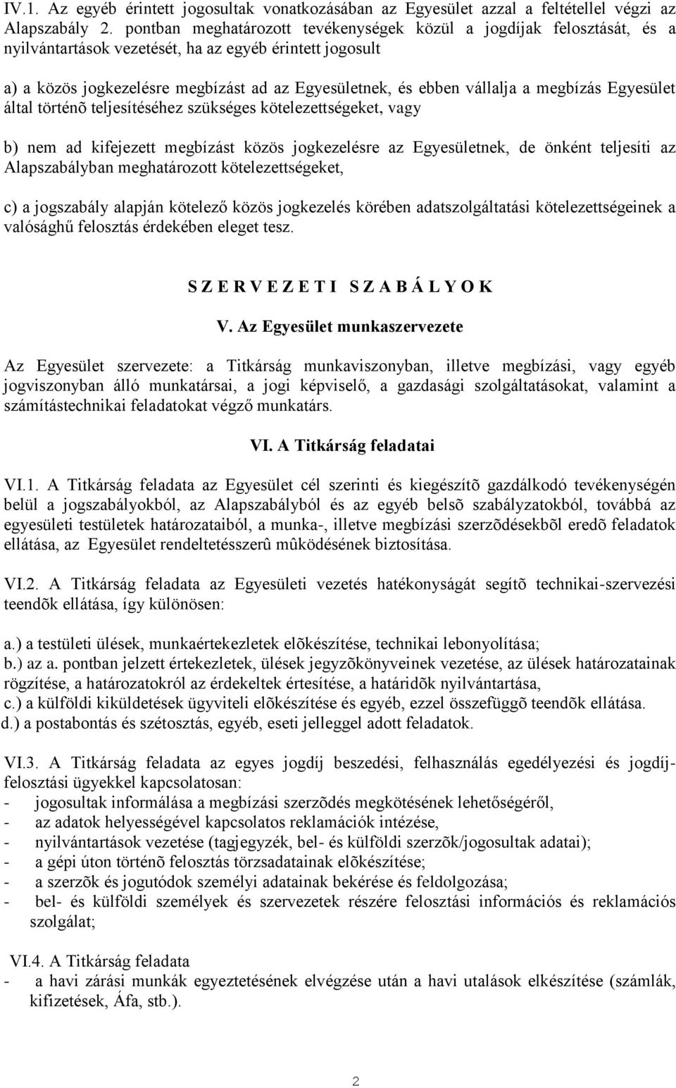 a megbízás Egyesület által történõ teljesítéséhez szükséges kötelezettségeket, vagy b) nem ad kifejezett megbízást közös jogkezelésre az Egyesületnek, de önként teljesíti az Alapszabályban