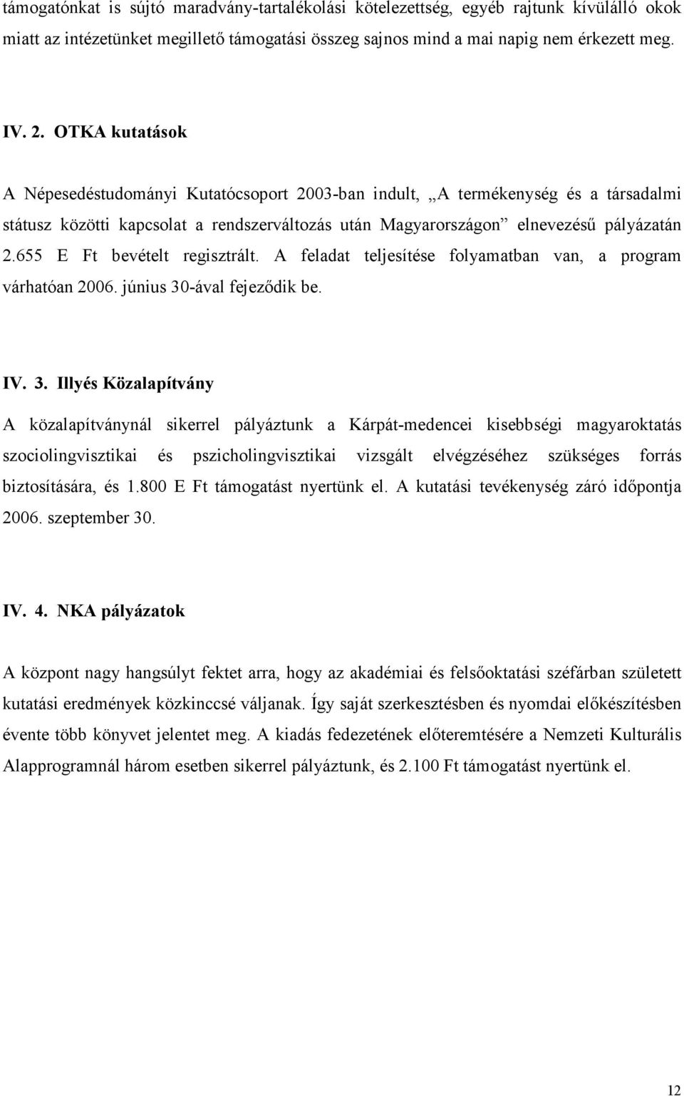 655 E Ft bevételt regisztrált. A feladat teljesítése folyamatban van, a program várhatóan 2006. június 30