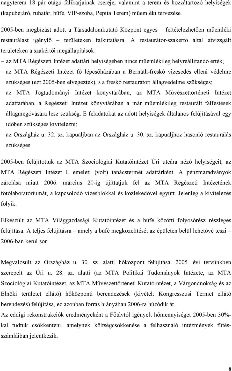 A restaurátor-szakértı által átvizsgált területeken a szakértıi megállapítások: az MTA Régészeti Intézet adattári helyiségében nincs mőemlékileg helyreállítandó érték; az MTA Régészeti Intézet fı