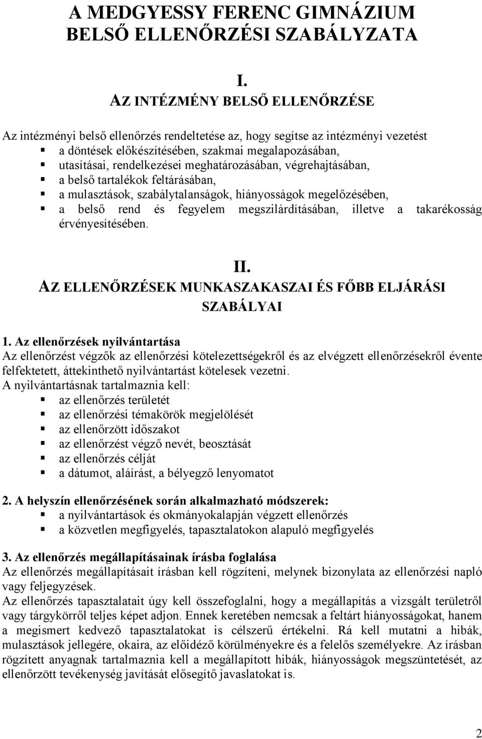 meghatározásában, végrehajtásában, a belső tartalékok feltárásában, a mulasztások, szabálytalanságok, hiányosságok megelőzésében, a belső rend és fegyelem megszilárdításában, illetve a takarékosság