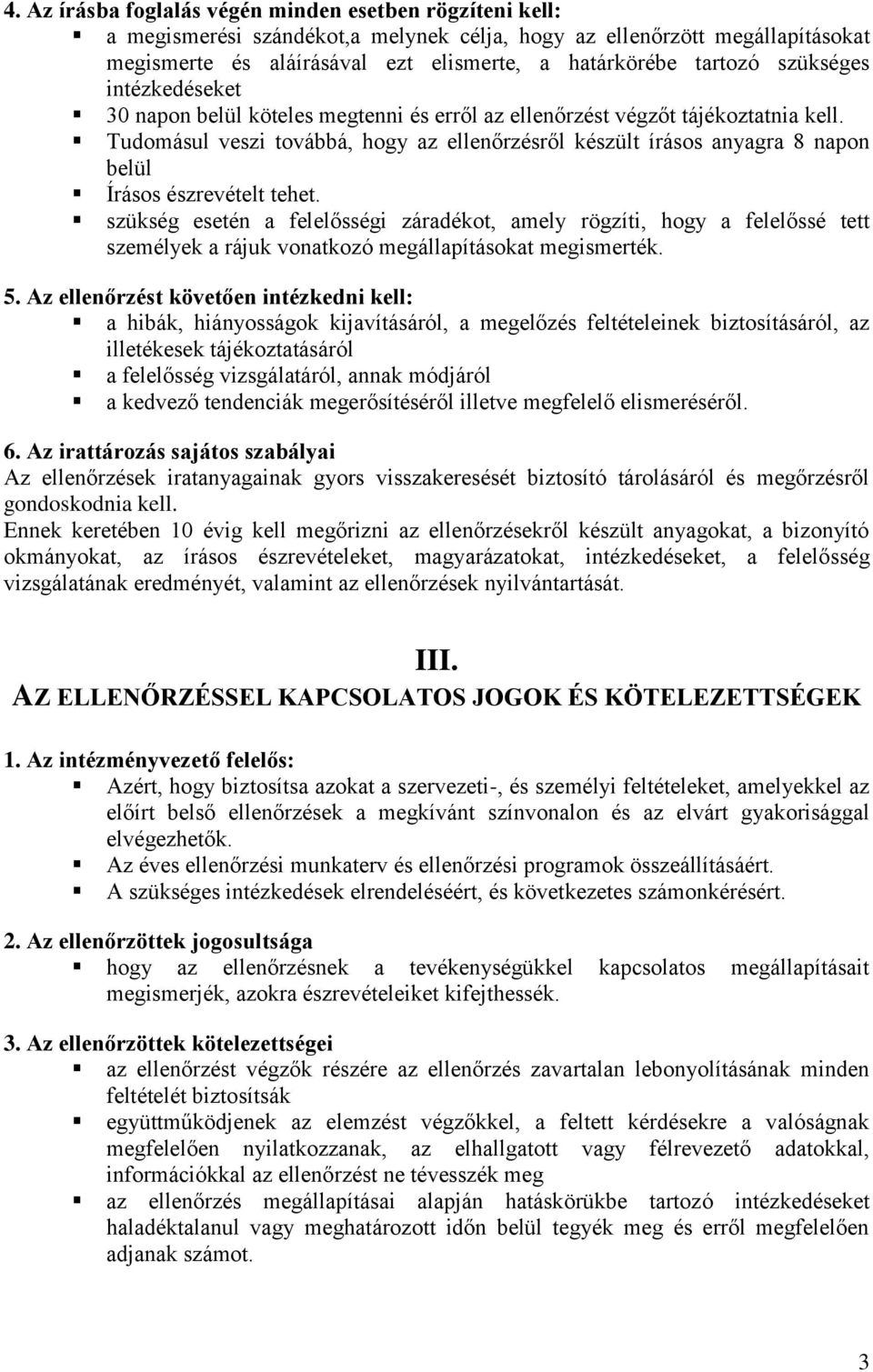 Tudomásul veszi továbbá, hogy az ellenőrzésről készült írásos anyagra 8 napon belül Írásos észrevételt tehet.