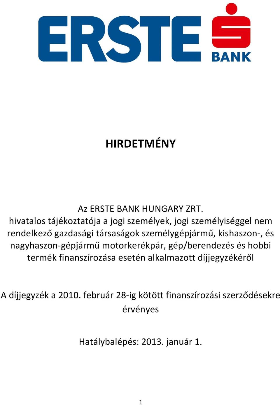 társaságok személygépjármű, kishaszon-, és nagyhaszon-gépjármű motorkerékpár, gép/berendezés és