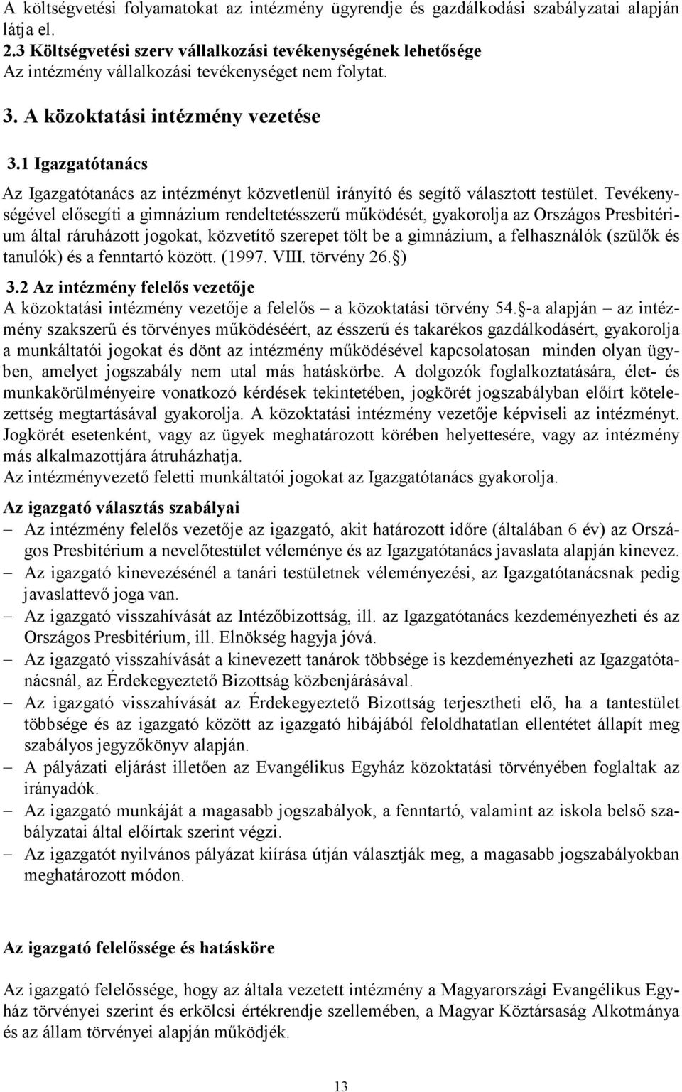1 Igazgatótanács Az Igazgatótanács az intézményt közvetlenül irányító és segítı választott testület.