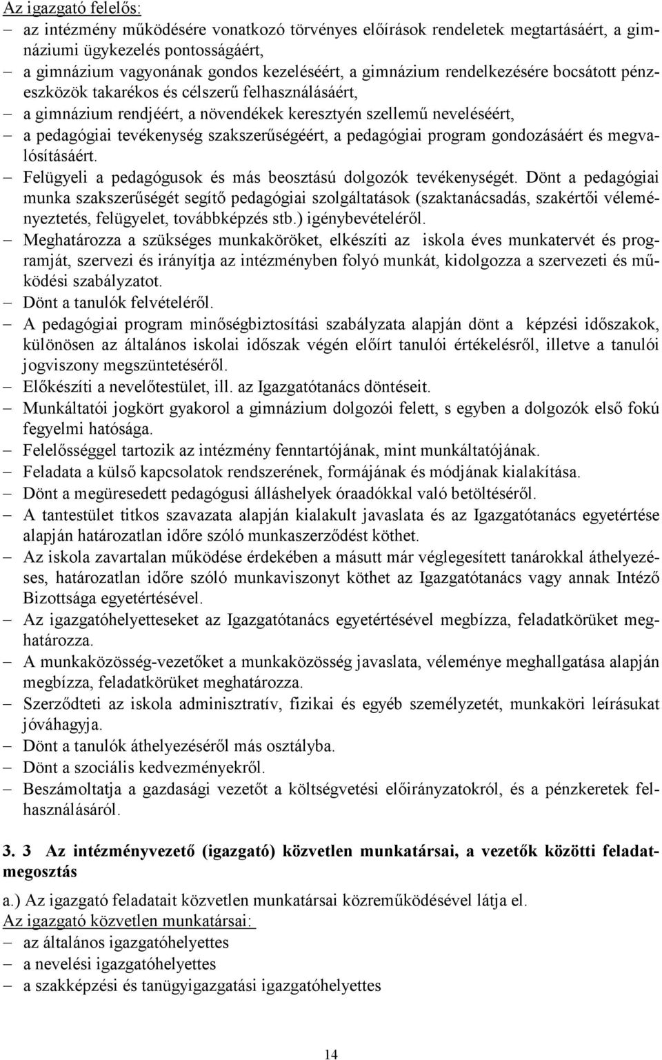 pedagógiai program gondozásáért és megvalósításáért. Felügyeli a pedagógusok és más beosztású dolgozók tevékenységét.
