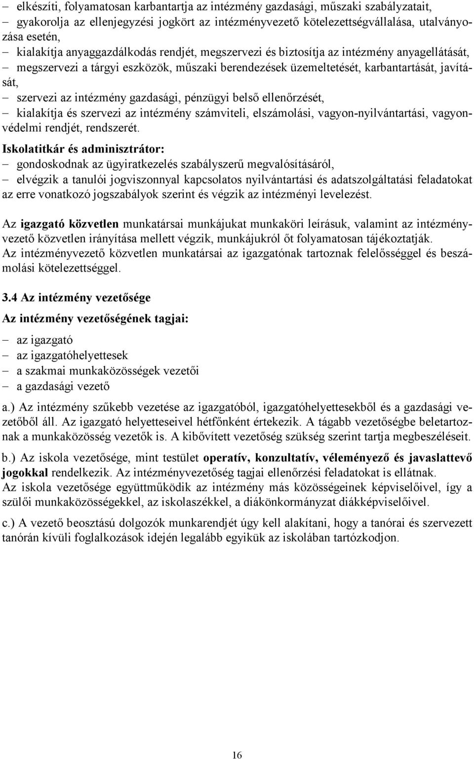 gazdasági, pénzügyi belsı ellenırzését, kialakítja és szervezi az intézmény számviteli, elszámolási, vagyon-nyilvántartási, vagyonvédelmi rendjét, rendszerét.
