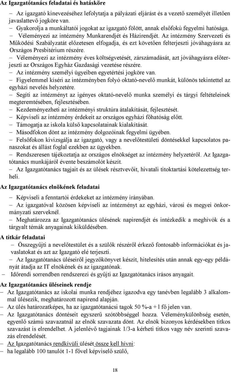 Az intézmény Szervezeti és Mőködési Szabályzatát elızetesen elfogadja, és ezt követıen felterjeszti jóváhagyásra az Országos Presbitérium részére.