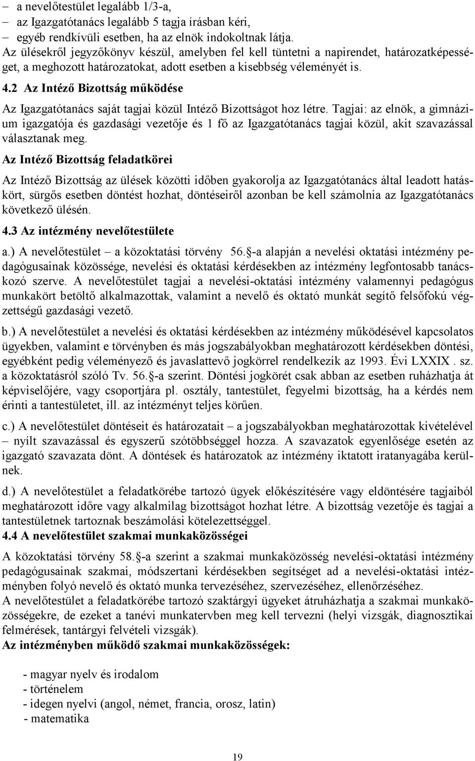2 Az Intézı Bizottság mőködése Az Igazgatótanács saját tagjai közül Intézı Bizottságot hoz létre.
