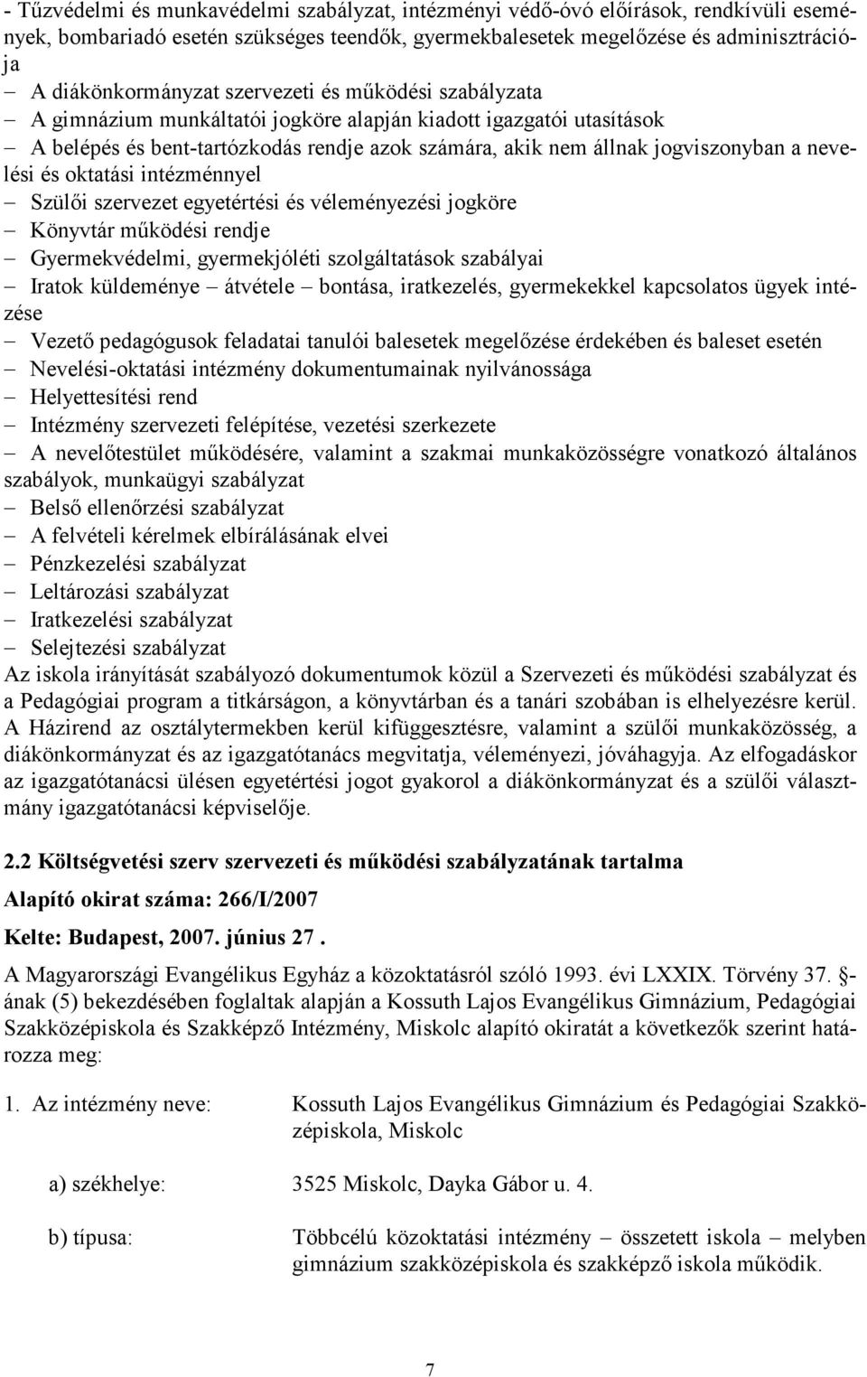 oktatási intézménnyel Szülıi szervezet egyetértési és véleményezési jogköre Könyvtár mőködési rendje Gyermekvédelmi, gyermekjóléti szolgáltatások szabályai Iratok küldeménye átvétele bontása,