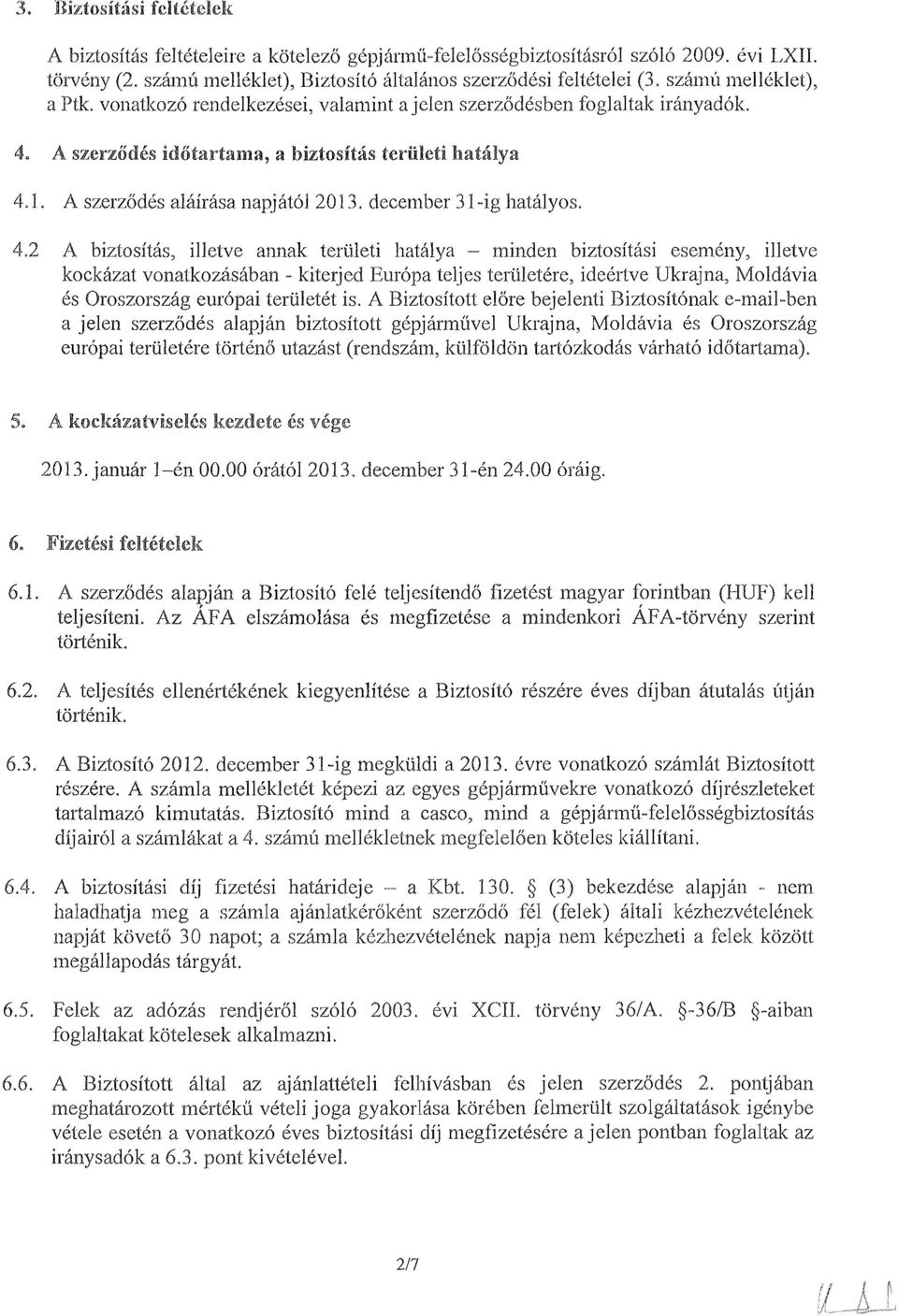 1. A szerzod6s alkirasa nap-jato1 20 13, decelnber 3 1 -ig hatalyos. 4.