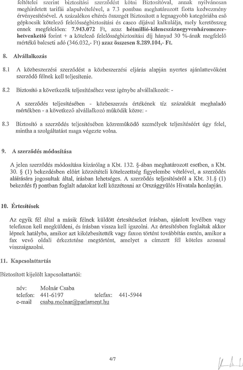 072 Ft, azaz Li~@$milli6-ki%encsz6z~~egyvel1~ltn6romczcr- Baetvenkeitii forint -k a Itotelezii lelelosskglsiztositasi dij hbnyad 30 %-bnak mcgfclelo mkrtkkii lsalcseti ad6 (346.