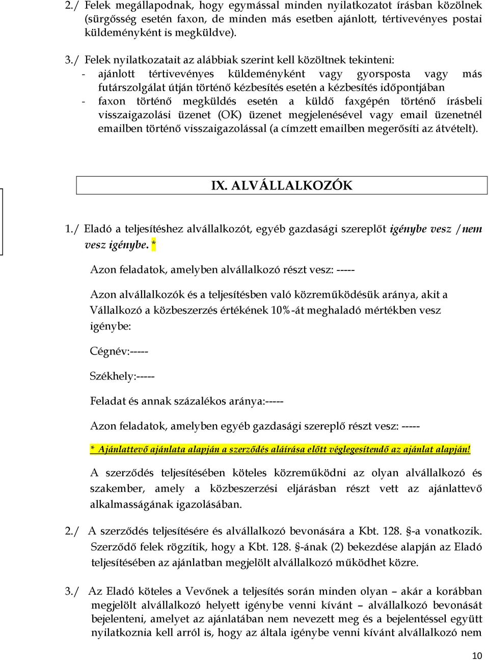 idıpontjában - faxon történı megküldés esetén a küldı faxgépén történı írásbeli visszaigazolási üzenet (OK) üzenet megjelenésével vagy email üzenetnél emailben történı visszaigazolással (a címzett